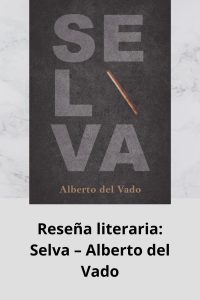 Reseña literaria Selva – Alberto del Vado