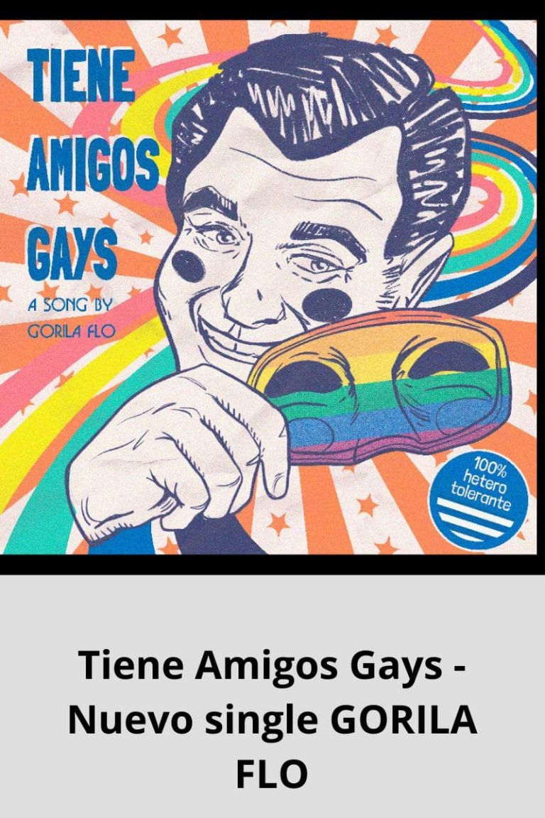 Tiene Amigos Gays – Nuevo single GORILA FLO