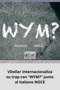 VDollar internacionaliza su trap con “WYM” junto al italiano NOCE