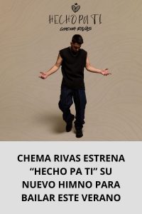 CHEMA RIVAS ESTRENA “HECHO PA TI” SU NUEVO HIMNO PARA BAILAR ESTE VERANO
