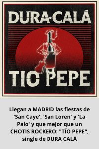 Llegan a MADRID las fiestas de 'San Caye', 'San Loren' y 'La Palo' y que mejor que un CHOTIS ROCKERO TÍO PEPE, single de DURA CALÁ