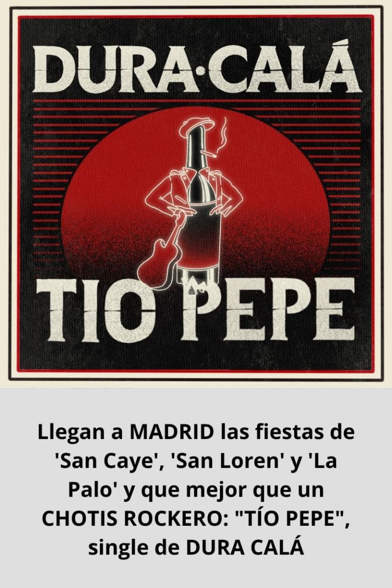Llegan a MADRID las fiestas de ‘San Caye’, ‘San Loren’ y ‘La Palo’ y que mejor que un CHOTIS ROCKERO: «TÍO PEPE», single de DURA CALÁ