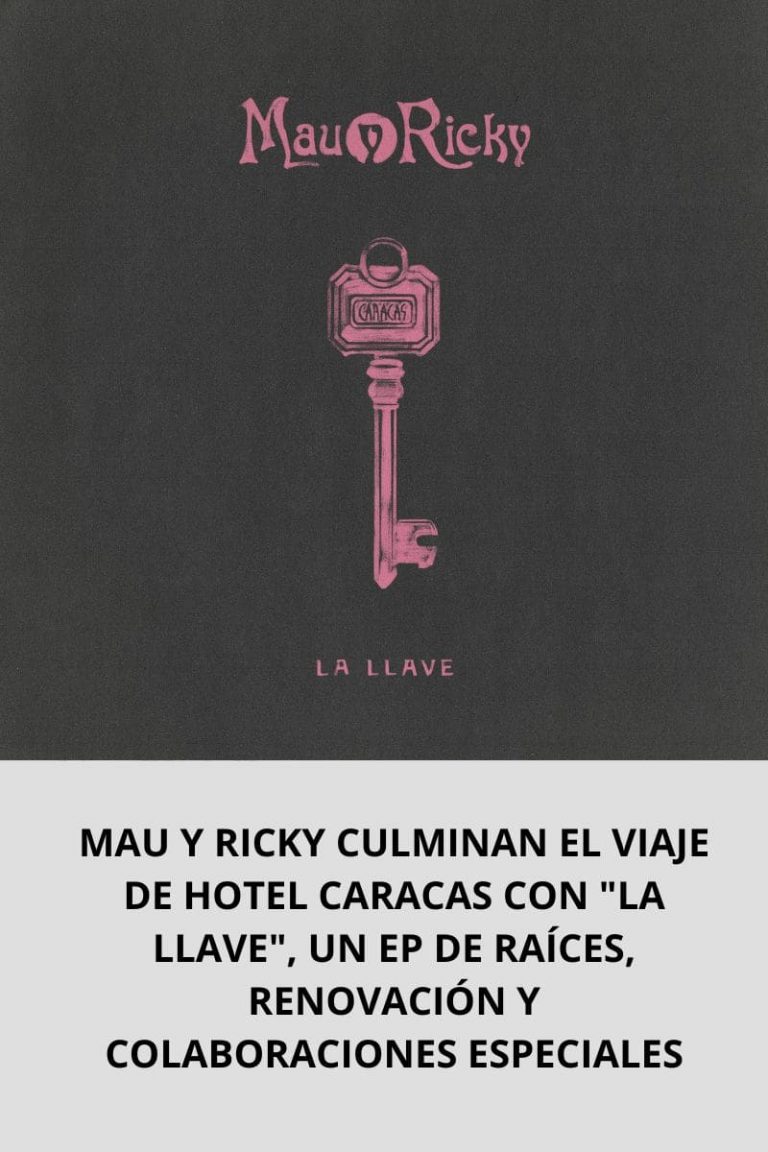 MAU Y RICKY CULMINAN EL VIAJE DE HOTEL CARACAS CON «LA LLAVE», UN EP DE RAÍCES, RENOVACIÓN Y COLABORACIONES ESPECIALES