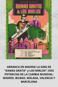 ARRANCA EN MADRID LA GIRA DE DAMAS GRATIS y LOS MIRLOS DOS POTENCIAS DE LA CUMBIA MUNDIAL MADRID, BILBAO, MÁLAGA, VALENCIA Y BARCELONA