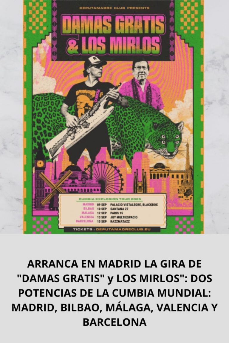 ARRANCA EN MADRID LA GIRA DE «DAMAS GRATIS» y LOS MIRLOS»: DOS POTENCIAS DE LA CUMBIA MUNDIAL: MADRID, BILBAO, MÁLAGA, VALENCIA Y BARCELONA