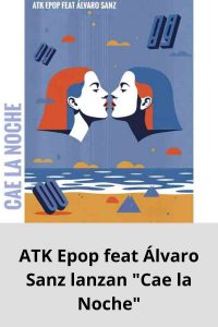 ATK Epop feat Álvaro Sanz lanzan Cae la Noche