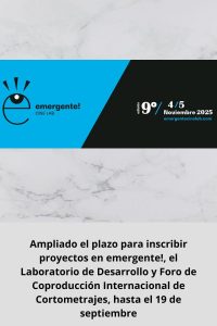 Ampliado el plazo para inscribir proyectos en emergente!, el Laboratorio de Desarrollo y Foro de Coproducción Internacional de Cortometrajes, hasta el 19 de septiembre