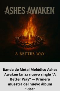 Banda de Metal Melódico Ashes Awaken lanza nuevo single “A Better Way” — Primera muestra del nuevo álbum “Rise”