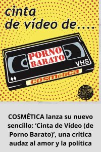 COSMÉTICA lanza su nuevo sencillo ‘Cinta de Vídeo (de Porno Barato)’, una crítica audaz al amor y la política