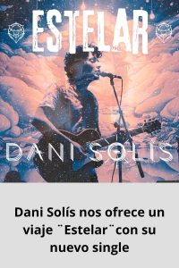 Dani Solís nos ofrece un viaje ¨Estelar¨con su nuevo single