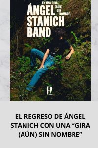 EL REGRESO DE ÁNGEL STANICH CON UNA “GIRA (AÚN) SIN NOMBRE”