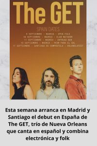 Esta semana arranca en Madrid y Santiago el debut en España de The GET, trío de Nueva Orleans que canta en español y combina electrónica y folk