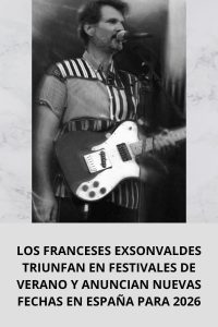 LOS FRANCESES EXSONVALDES TRIUNFAN EN FESTIVALES DE VERANO Y ANUNCIAN NUEVAS FECHAS EN ESPAÑA PARA 2026