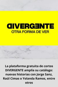 La plataforma gratuita de cortos DIVERGENTE amplía su catálogo: nuevas historias con Jorge Sanz, Raúl Cimas o Yolanda Ramos, entre otros