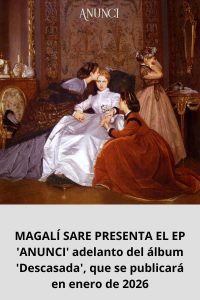 MAGALÍ SARE PRESENTA EL EP 'ANUNCI' adelanto del álbum 'Descasada', que se publicará en enero de 2026