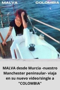 MALVA desde Murcia -nuestro Manchester peninsular- viaja en su nuevo videosingle a COLOMBIA