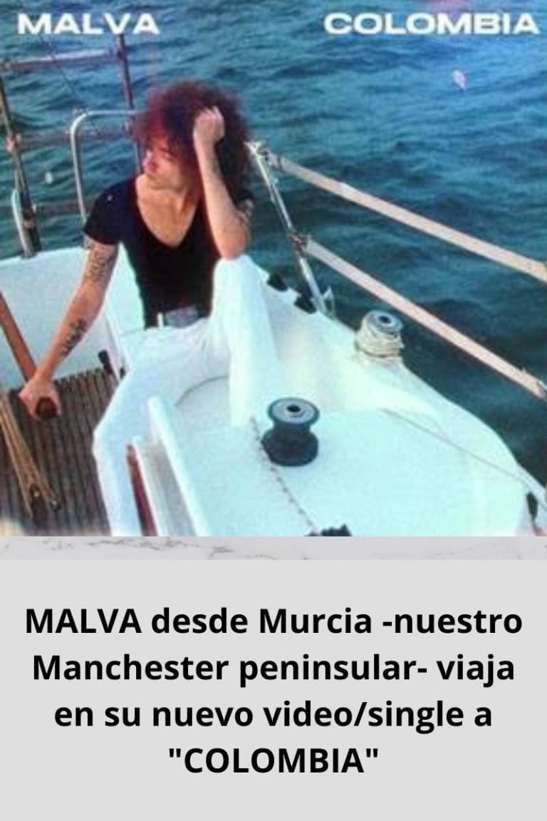 MALVA desde Murcia -nuestro Manchester peninsular- viaja en su nuevo video/single a «COLOMBIA»