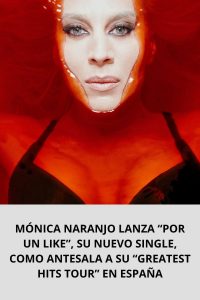 MÓNICA NARANJO LANZA “POR UN LIKE”, SU NUEVO SINGLE, COMO ANTESALA A SU “GREATEST HITS TOUR” EN ESPAÑA