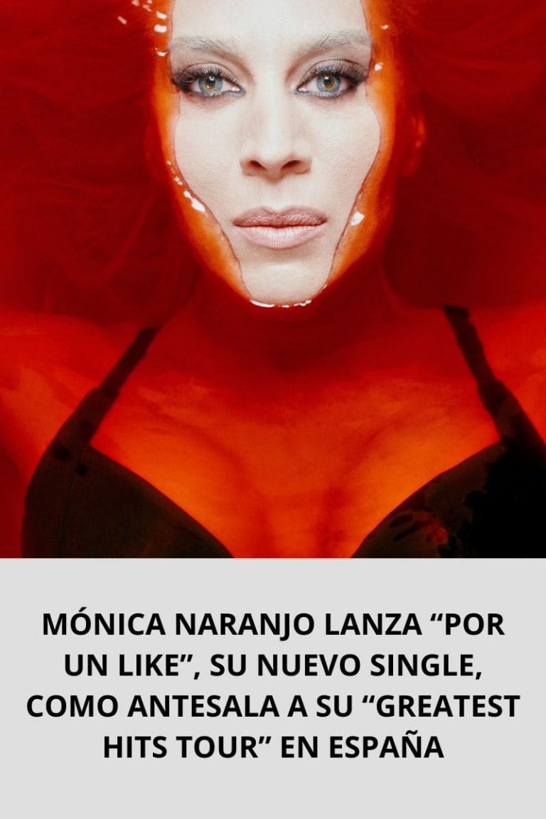 MÓNICA NARANJO LANZA “POR UN LIKE”, SU NUEVO SINGLE, COMO ANTESALA A SU “GREATEST HITS TOUR” EN ESPAÑA