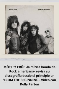 MÖTLEY CRÜE -la mítica banda de Rock americana- revisa su discografía desde el principio en 'FROM THE BEGINNING'. Video con Dolly Parton