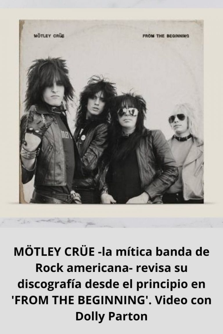 MÖTLEY CRÜE -la mítica banda de Rock americana- revisa su discografía desde el principio en ‘FROM THE BEGINNING’. Video con Dolly Parton
