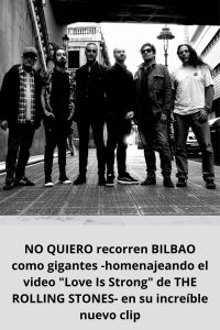 NO QUIERO recorren BILBAO como gigantes -homenajeando el video Love Is Strong de THE ROLLING STONES- en su increíble nuevo clip