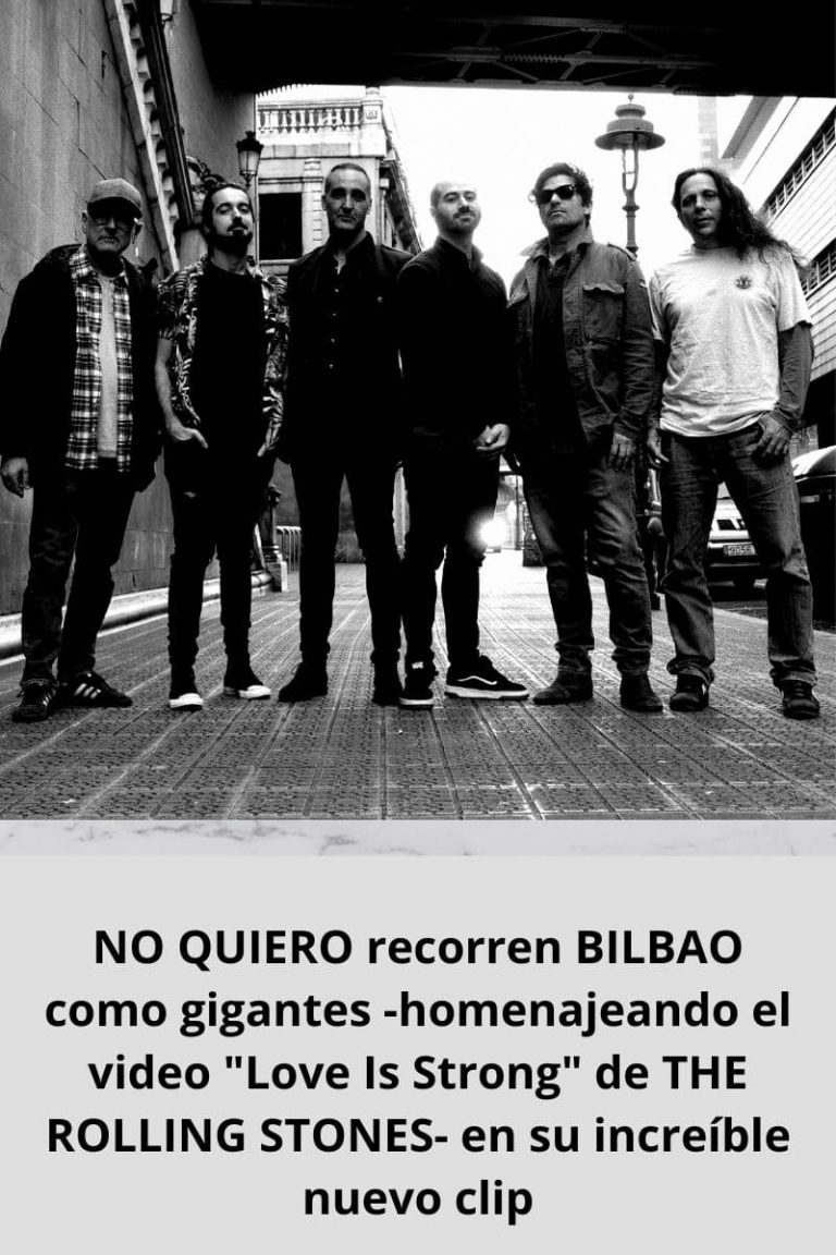 NO QUIERO recorren BILBAO como gigantes -homenajeando el video «Love Is Strong» de THE ROLLING STONES- en su increíble nuevo clip