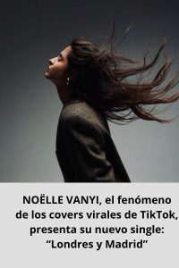 NOËLLE VANYI, el fenómeno de los covers virales de TikTok, presenta su nuevo single “Londres y Madrid”