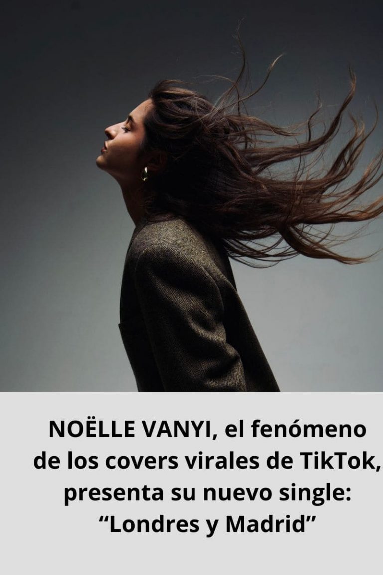 NOËLLE VANYI, el fenómeno de los covers virales de TikTok, presenta su nuevo single: “Londres y Madrid”