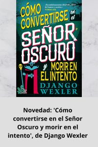 Novedad 'Cómo convertirse en el Señor Oscuro y morir en el intento', de Django Wexler