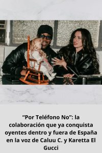 “Por Teléfono No” la colaboración que ya conquista oyentes dentro y fuera de España en la voz de Caluu C. y Karetta El Gucci