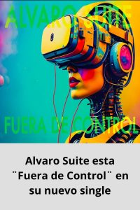 Alvaro Suite esta ¨Fuera de Control¨ en su nuevo single