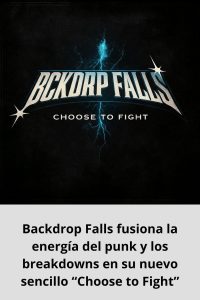 Backdrop Falls fusiona la energía del punk y los breakdowns en su nuevo sencillo “Choose to Fight”