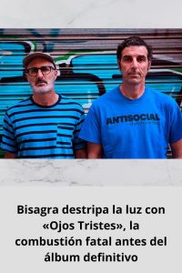 Bisagra destripa la luz con «Ojos Tristes», la combustión fatal antes del álbum definitivo