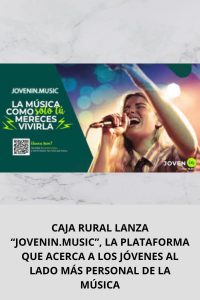 CAJA RURAL LANZA “JOVENIN.MUSIC”, LA PLATAFORMA QUE ACERCA A LOS JÓVENES AL LADO MÁS PERSONAL DE LA MÚSICA
