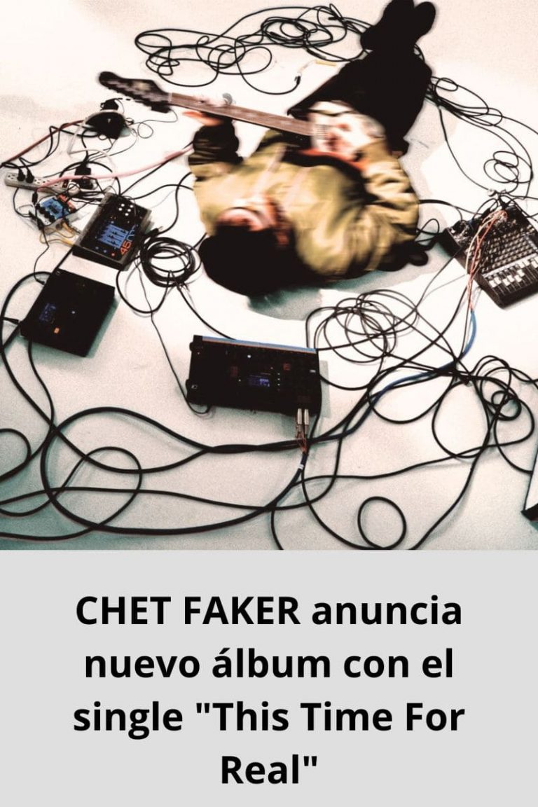 CHET FAKER anuncia nuevo álbum con el single «This Time For Real»