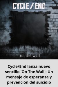 CycleEnd lanza nuevo sencillo 'On The Wall' Un mensaje de esperanza y prevención del suicidio