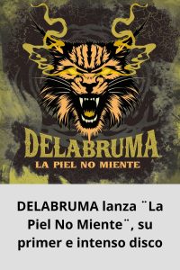 DELABRUMA lanza ¨La Piel No Miente¨, su primer e intenso disco
