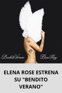 ELENA ROSE ESTRENA SU BENDITO VERANO