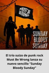 El trío suizo de punk rock Must Be Wrong lanza su nuevo sencillo “Sunday Bloody Sunday”