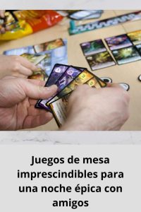 Juegos de mesa imprescindibles para una noche épica con amigos