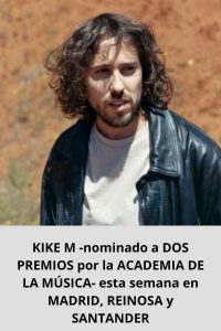 KIKE M -nominado a DOS PREMIOS por la ACADEMIA DE LA MÚSICA- esta semana en MADRID, REINOSA y SANTANDER