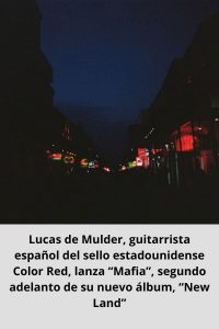 Lucas de Mulder, guitarrista español del sello estadounidense Color Red, lanza “Mafia”, segundo adelanto de su nuevo álbum, “New Land”