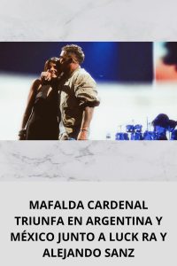 MAFALDA CARDENAL TRIUNFA EN ARGENTINA Y MÉXICO JUNTO A LUCK RA Y ALEJANDO SANZ