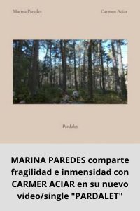 MARINA PAREDES comparte fragilidad e inmensidad con CARMER ACIAR en su nuevo videosingle PARDALET