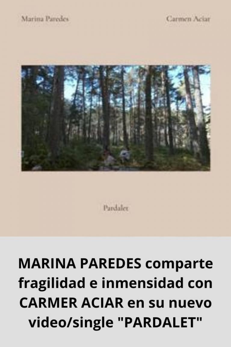 MARINA PAREDES comparte fragilidad e inmensidad con CARMER ACIAR en su nuevo video/single «PARDALET»