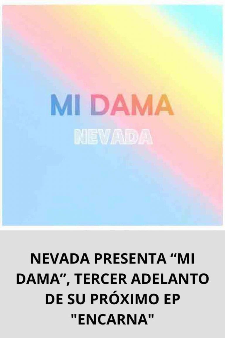 NEVADA PRESENTA “MI DAMA”, TERCER ADELANTO DE SU PRÓXIMO EP «ENCARNA»