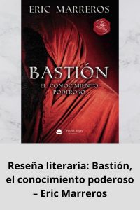 Reseña literaria: Bastión, el conocimiento poderoso – Eric Marreros