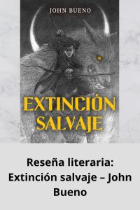 Reseña literaria Extinción salvaje – John Bueno