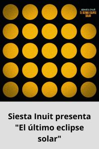 Siesta Inuit presenta El último eclipse solar